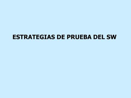 ESTRATEGIAS DE PRUEBA DEL SW