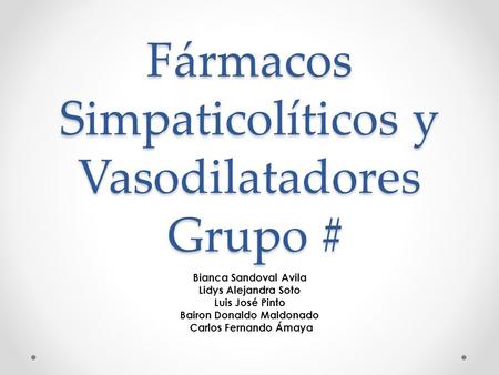 Fármacos Simpaticolíticos y Vasodilatadores Grupo #