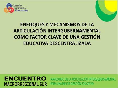 ENFOQUES Y MECANISMOS DE LA ARTICULACIÓN INTERGUBERNAMENTAL COMO FACTOR CLAVE DE UNA GESTIÓN EDUCATIVA DESCENTRALIZADA.