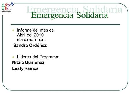 Informe del mes de Abril del 2010 elaborado por : Sandra Ordóñez Lideres del Programa: Nitzia Quiñónez Lesly Ramos.