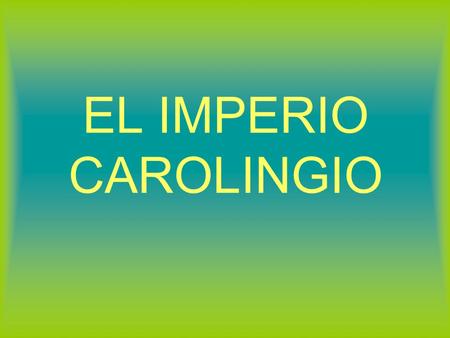 EL IMPERIO CAROLINGIO.