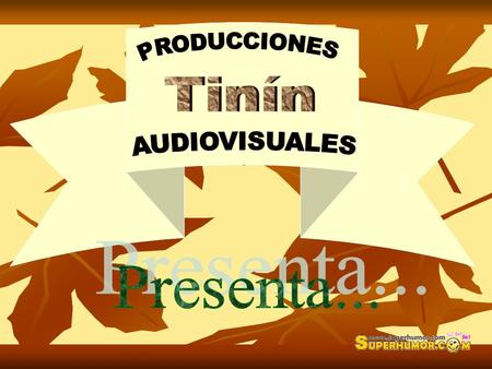 PRODUCCIONES Tinín AUDIOVISUALES Presenta....