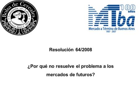 Resolución 64/2008 ¿Por qué no resuelve el problema a los mercados de futuros?