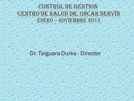 Dr. Taiguara Durks - Director. ACTIVIDADES CONSULTORIO EneroFebreroMarzoAbrilMayoJunioJulioAgostoSetiembreOctubreNoviembreTOTAL Nº de Consultas en 