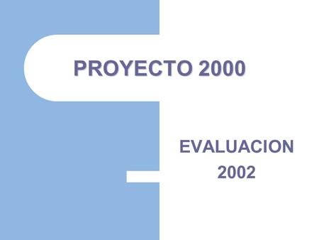 PROYECTO 2000 EVALUACION 2002.