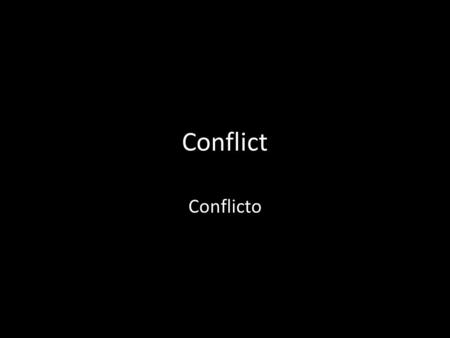 Conflict Conflicto. Definition Conflict: A condition in which a person experiences a clash of opposing wishes or needs Conflicto: Choque o enfrentamiento.