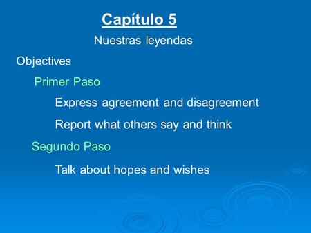 Capítulo 5 Nuestras leyendas Objectives Primer Paso