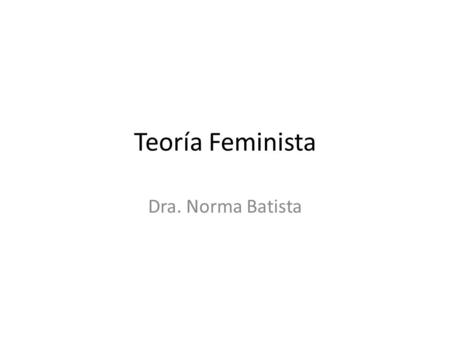 Teoría Feminista Dra. Norma Batista.