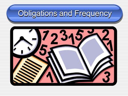Obligations and Frequency To voice an obligation we say Hay que + (verb) Or Tener (conjugated) + que + (verb)
