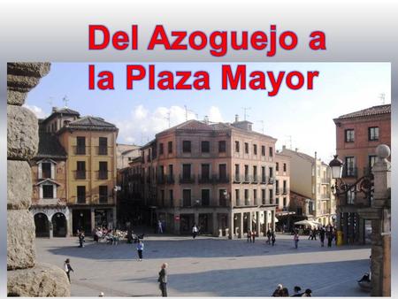 Del Azoguejo a la Plaza Mayor