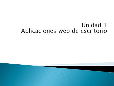 Unidad 1 Aplicaciones web de escritorio