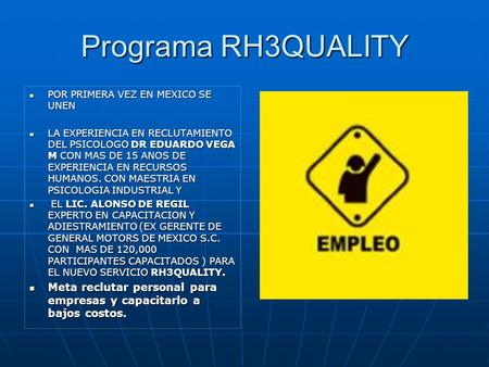 Programa RH3QUALITY POR PRIMERA VEZ EN MEXICO SE UNEN POR PRIMERA VEZ EN MEXICO SE UNEN LA EXPERIENCIA EN RECLUTAMIENTO DEL PSICOLOGO DR EDUARDO VEGA M.