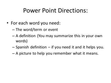 Power Point Directions: For each word you need: – The word/term or event – A definition (You may summarize this in your own words) – Spanish definition.