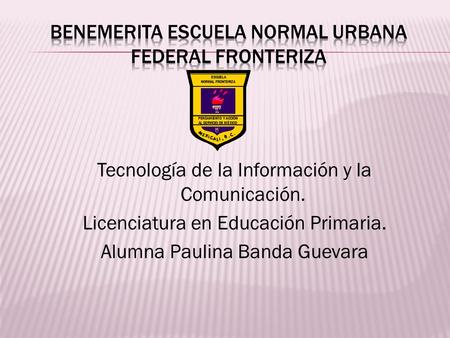 BENEMERITA Escuela normal urbana federal fronteriza