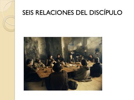 SEIS RELACIONES DEL DISCÍPULO