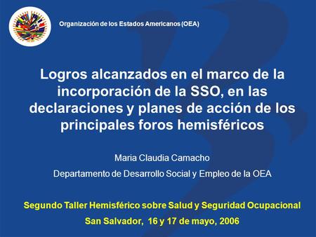 Logros alcanzados en el marco de la incorporación de la SSO, en las declaraciones y planes de acción de los principales foros hemisféricos Maria Claudia.