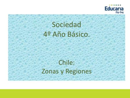 Sociedad 4º Año Básico. Chile: Zonas y Regiones