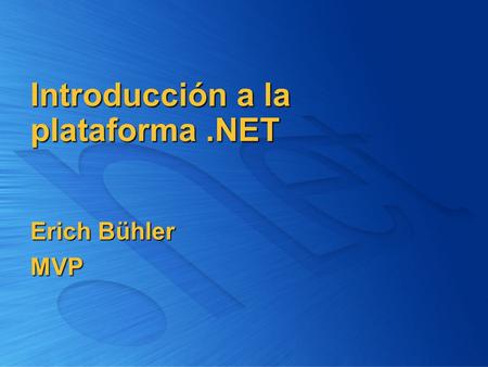 Introducción a la plataforma .NET Erich Bühler