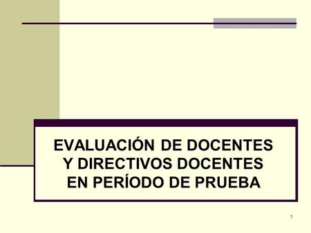 EVALUACIÓN DE DOCENTES Y DIRECTIVOS DOCENTES EN PERÍODO DE PRUEBA