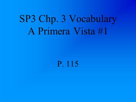 SP3 Chp. 3 Vocabulary A Primera Vista #1 P. 115 la alimentación nutrition, feeding.