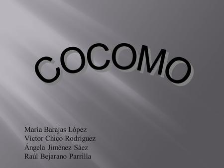 COCOMO María Barajas López Víctor Chico Rodríguez Ángela Jiménez Sáez
