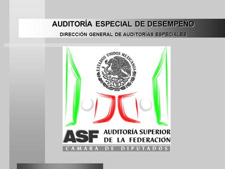 0 AUDITORÍA ESPECIAL DE DESEMPEÑO DIRECCIÓN GENERAL DE AUDITORÍAS ESPECIALES.