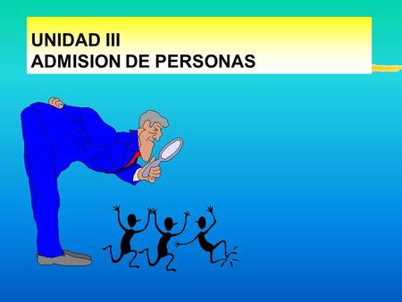 UNIDAD III ADMISION DE PERSONAS