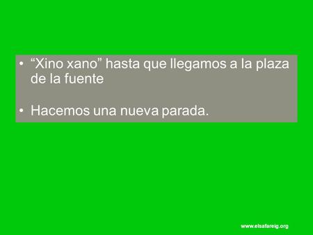 Www.elsafareig.org “Xino xano” hasta que llegamos a la plaza de la fuente Hacemos una nueva parada.