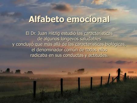 www.vitanoblepowerpoints.net Alfabeto emocional El Dr. Juan Hitzig estudió las características de algunos longevos saludables y concluyó que más allá.
