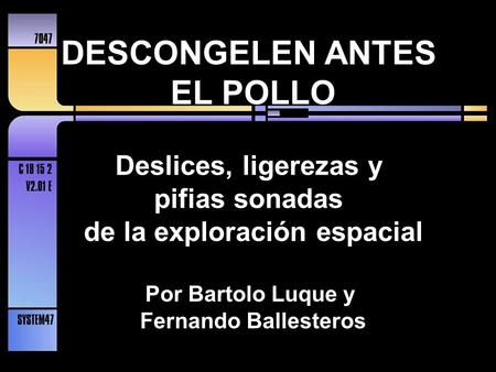 DESCONGELEN ANTES EL POLLO Deslices, ligerezas y pifias sonadas de la exploración espacial Por Bartolo Luque y Fernando Ballesteros.