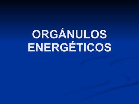 ORGÁNULOS ENERGÉTICOS
