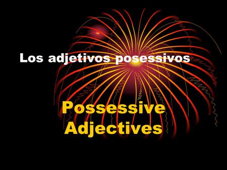 Los adjetivos posessivos Possessive Adjectives Possessive Adjectives Adjectives help DESCRIBE nouns, correct? They can also show possession, to whom.
