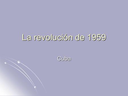 La revolución de 1959 Cuba.