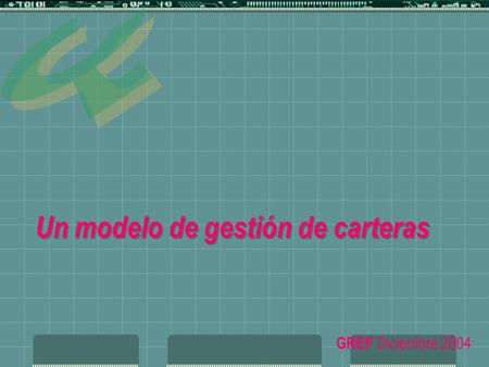 Un modelo de gestión de carteras GREF Diciembre 2004.