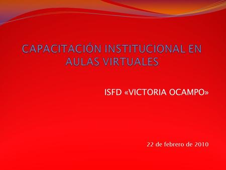 ISFD «VICTORIA OCAMPO» 22 de febrero de 2010. ¿Qué es un aula virtual? EDUCACIÓN A DISTANCIA Orígenes: Herramientas de correo postal y teléfono (libro),