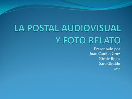 LA POSTAL AUDIOVISUAL Y FOTO RELATO