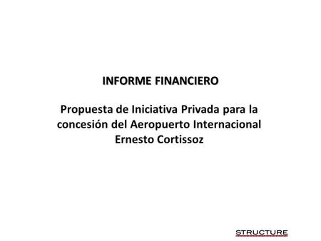 Propuesta de Iniciativa Privada para la concesión del Aeropuerto Internacional Ernesto Cortissoz INFORME FINANCIERO.