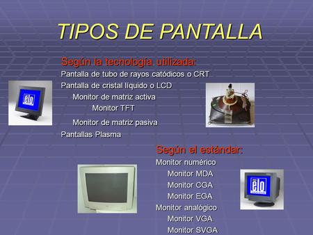 TIPOS DE PANTALLA Según la tecnología utilizada: Según el estándar: