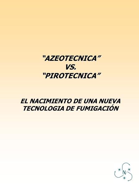 “AZEOTECNICA”VS.“PIROTECNICA” EL NACIMIENTO DE UNA NUEVA TECNOLOGIA DE FUMIGACIÓN.