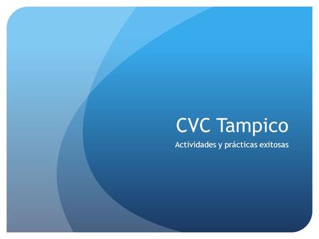 CVC Tampico Actividades y prácticas exitosas. Fase 1: Reactivación de Vinculación 2013 = 251 vacantes 2014 = 367 vacantes 46% más vacantes en el estado.
