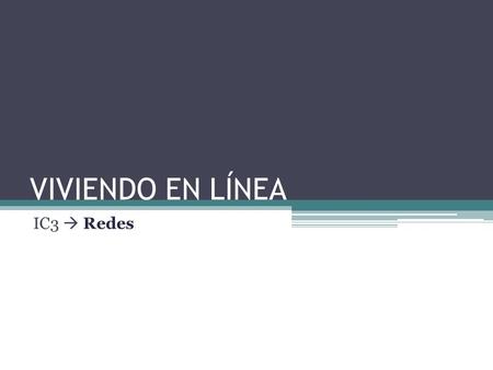 VIVIENDO EN LÍNEA IC3  Redes.