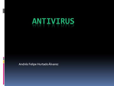 Andrés Felipe Hurtado Álvarez. Historia  1949: Se da el primer indicio de definición de virus. Julio Verne de la informática  1970:Nace Creeper que.