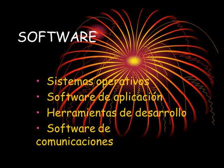 SOFTWARE Sistemas operativos Software de aplicación Herramientas de desarrollo Software de comunicaciones.