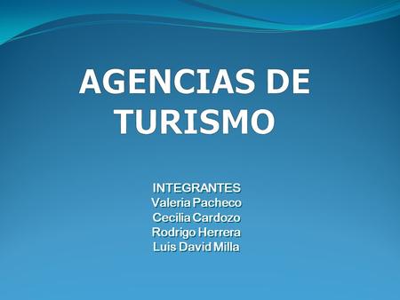 INTEGRANTES Valeria Pacheco Cecilia Cardozo Rodrigo Herrera Luis David Milla INTEGRANTES Valeria Pacheco Cecilia Cardozo Rodrigo Herrera Luis David Milla.