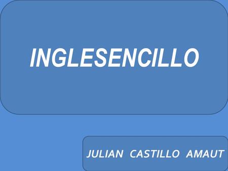 JULIAN CASTILLO AMAUT INGLESENCILLO. Conoces esta historia…? Había una vez………. Alguien que quería aprender Inglés y…….