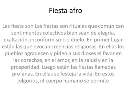 Fiesta afro Las fiesta son Las fiestas son rituales que comunican sentimientos colectivos bien sean de alegría, exaltación, inconformismo o duelo. En primer.