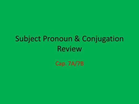 Subject Pronoun & Conjugation Review Cap. 7A/7B. Miguel y yo Nosotros.