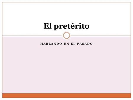 HABLANDO EN EL PASADO El pretérito. The preterite tense is a ___ ACTION tense. It is used to say what HAPPENED It is used to tell of an action that was.