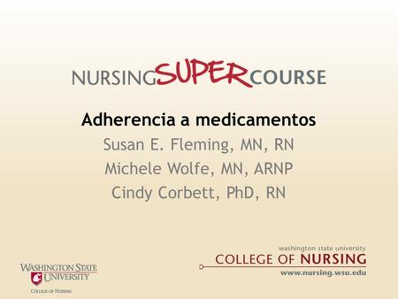 Adherencia a medicamentos Susan E. Fleming, MN, RN Michele Wolfe, MN, ARNP Cindy Corbett, PhD, RN.