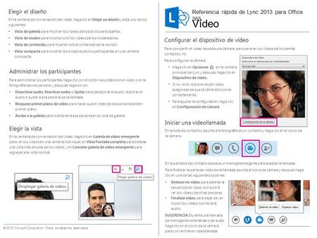 Configurar el dispositivo de vídeo Para compartir el vídeo necesita una cámara, pero para ver los vídeos de los demás contactos, no. Para configurar la.